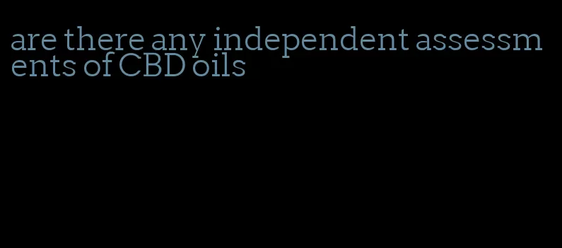 are there any independent assessments of CBD oils