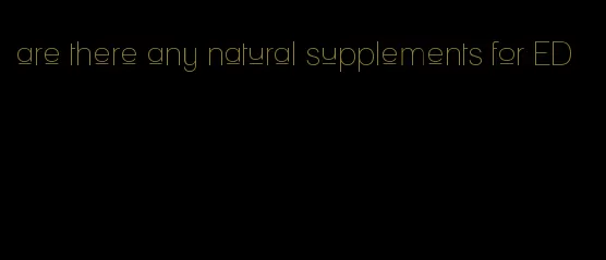 are there any natural supplements for ED