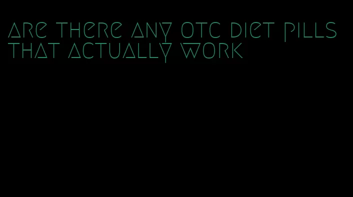 are there any otc diet pills that actually work