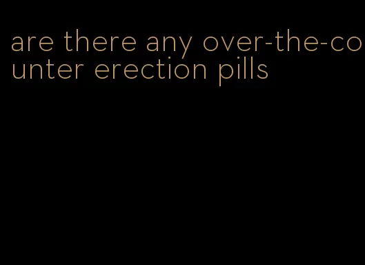 are there any over-the-counter erection pills