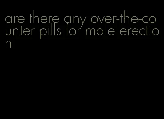 are there any over-the-counter pills for male erection