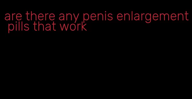 are there any penis enlargement pills that work