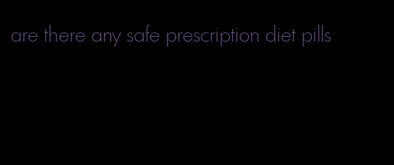 are there any safe prescription diet pills