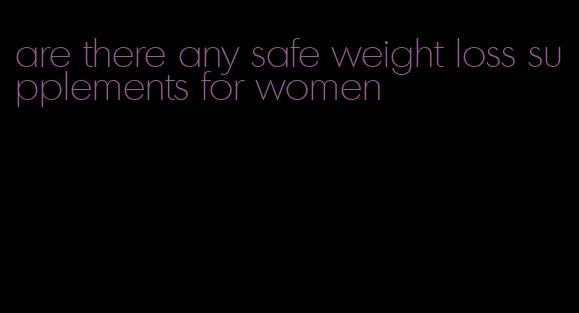 are there any safe weight loss supplements for women