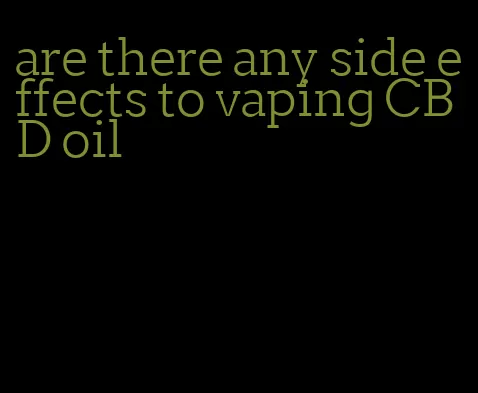 are there any side effects to vaping CBD oil