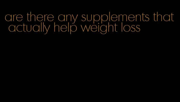 are there any supplements that actually help weight loss