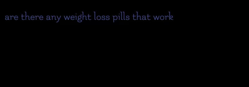 are there any weight loss pills that work