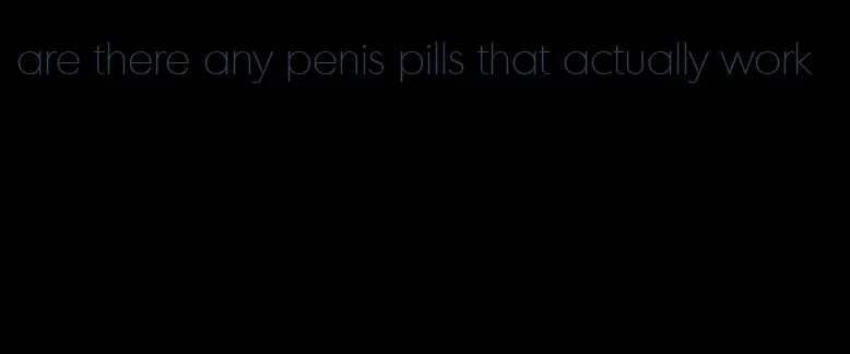 are there any penis pills that actually work