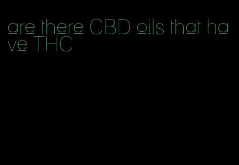 are there CBD oils that have THC