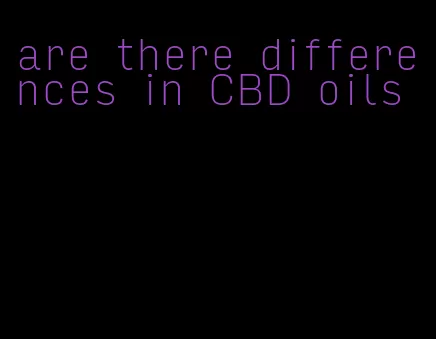 are there differences in CBD oils