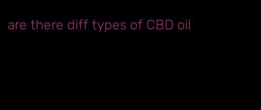 are there diff types of CBD oil