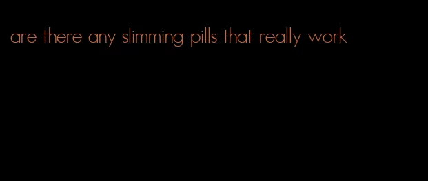 are there any slimming pills that really work