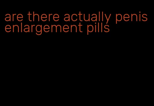 are there actually penis enlargement pills