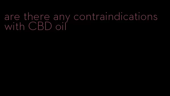 are there any contraindications with CBD oil