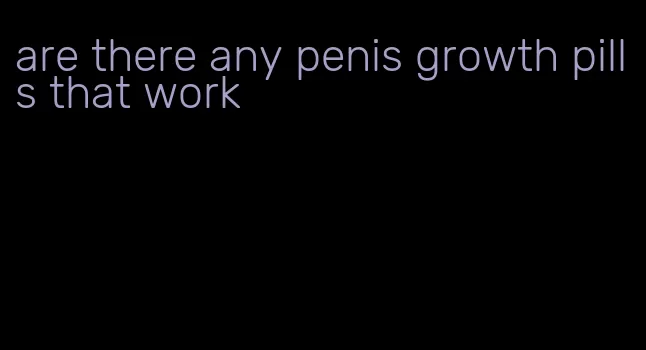 are there any penis growth pills that work