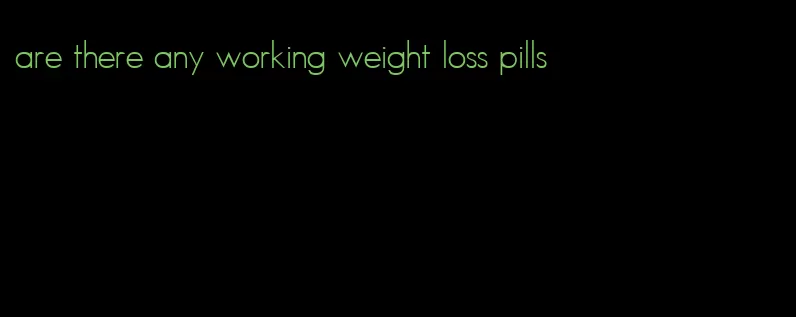 are there any working weight loss pills