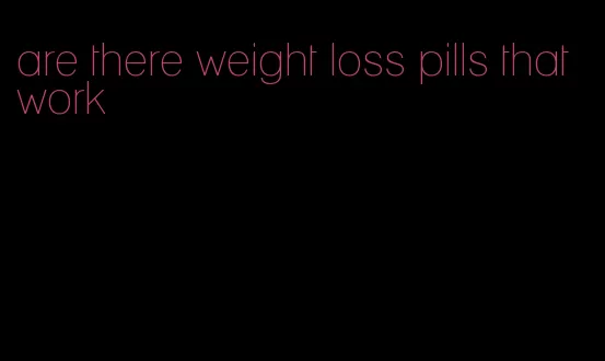 are there weight loss pills that work