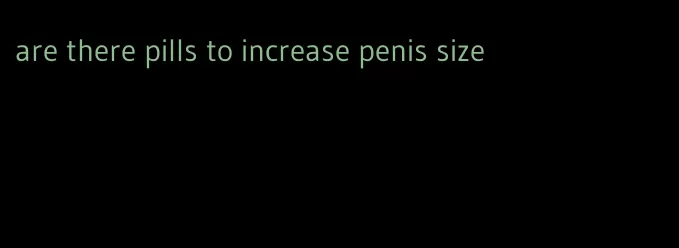 are there pills to increase penis size