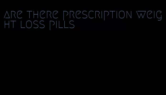 are there prescription weight loss pills