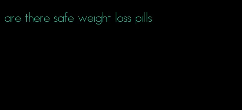 are there safe weight loss pills