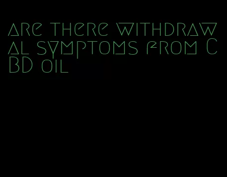 are there withdrawal symptoms from CBD oil