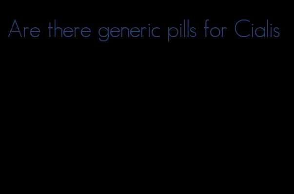 Are there generic pills for Cialis