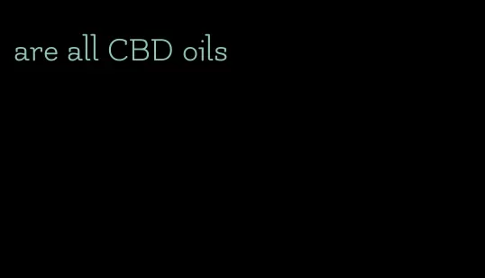 are all CBD oils