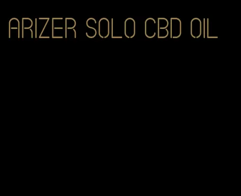 arizer solo CBD oil