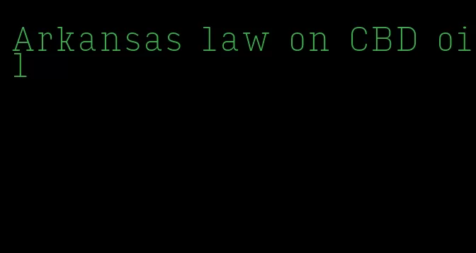 Arkansas law on CBD oil