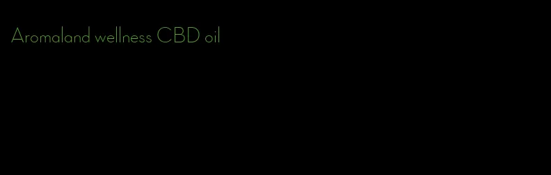 Aromaland wellness CBD oil