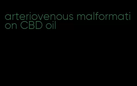 arteriovenous malformation CBD oil