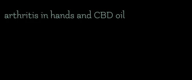 arthritis in hands and CBD oil