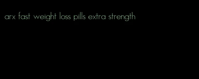 arx fast weight loss pills extra strength