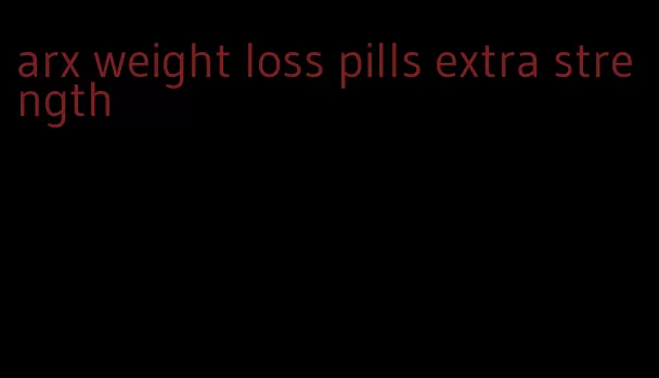 arx weight loss pills extra strength