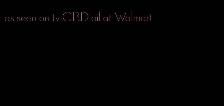 as seen on tv CBD oil at Walmart