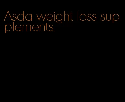 Asda weight loss supplements