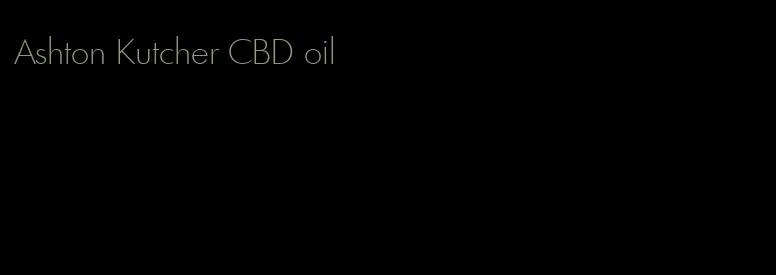 Ashton Kutcher CBD oil