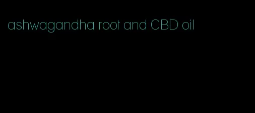 ashwagandha root and CBD oil