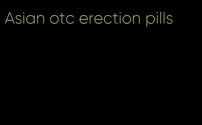 Asian otc erection pills