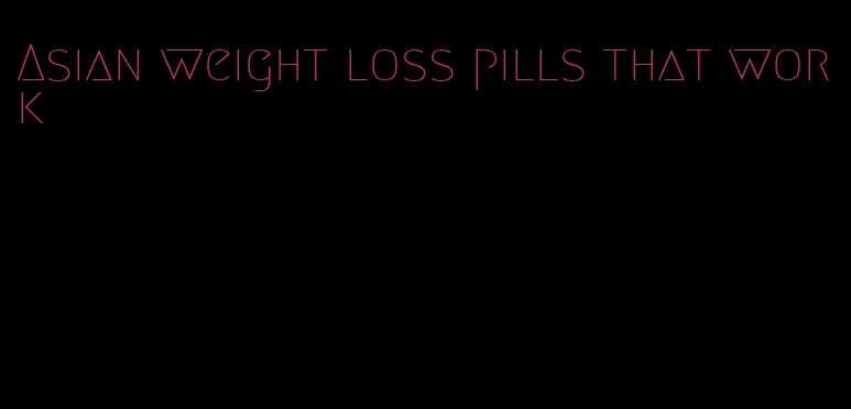 Asian weight loss pills that work