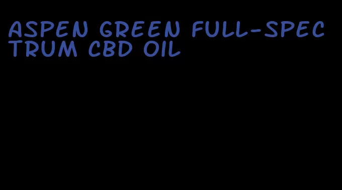 aspen green full-spectrum CBD oil