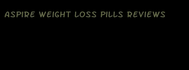 aspire weight loss pills reviews