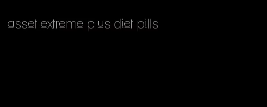 asset extreme plus diet pills