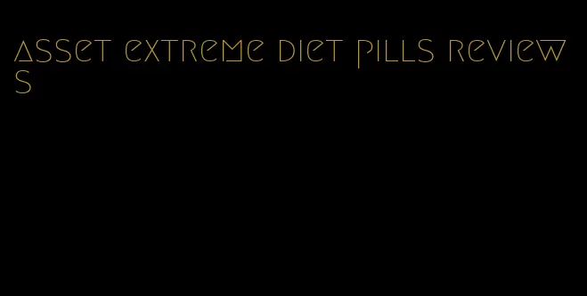 asset extreme diet pills reviews