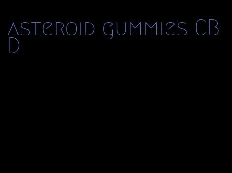 asteroid gummies CBD