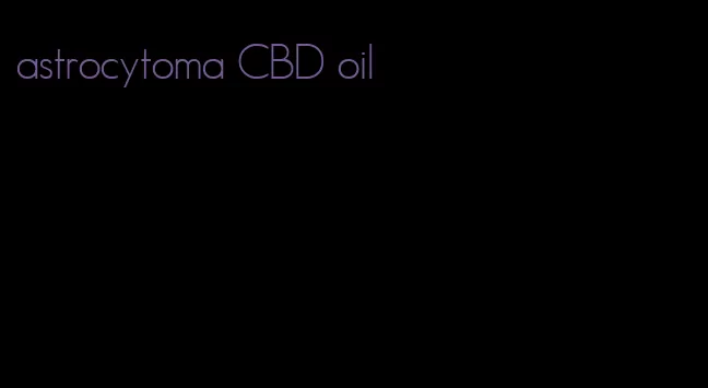 astrocytoma CBD oil