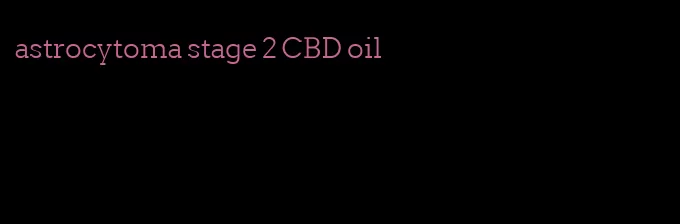 astrocytoma stage 2 CBD oil