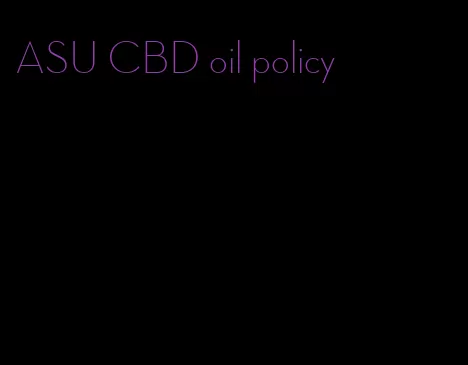 ASU CBD oil policy