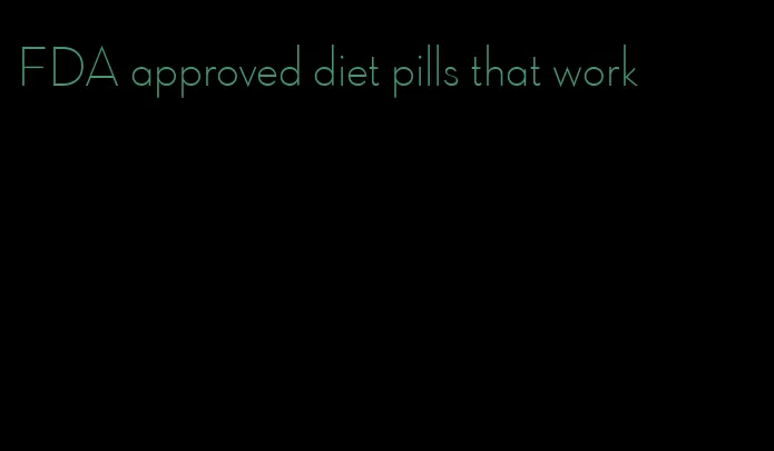 FDA approved diet pills that work