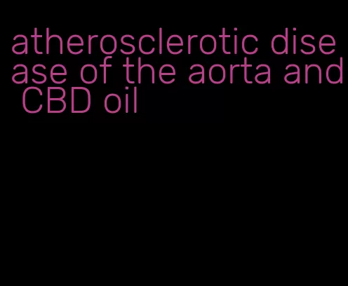 atherosclerotic disease of the aorta and CBD oil